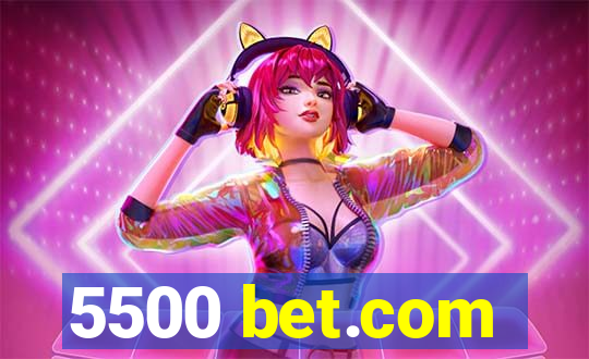 5500 bet.com