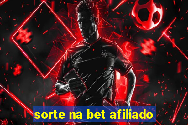 sorte na bet afiliado