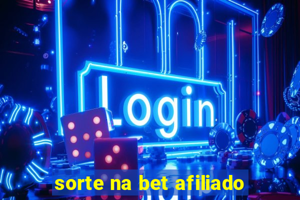 sorte na bet afiliado