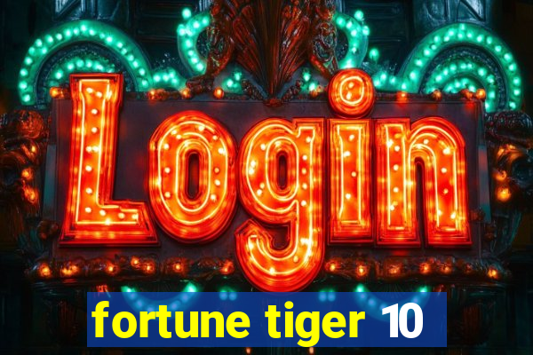 fortune tiger 10