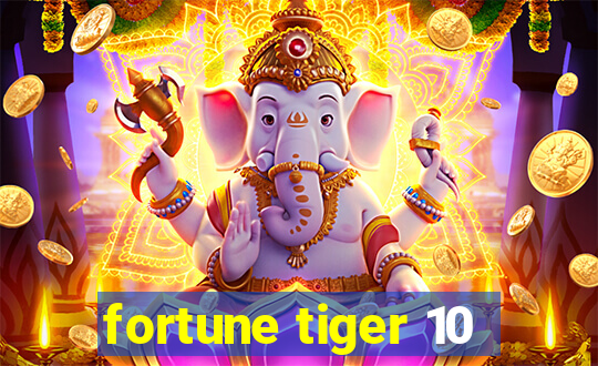 fortune tiger 10