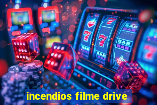 incendios filme drive