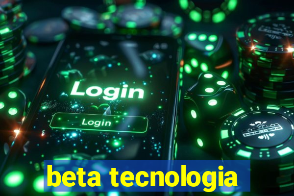 beta tecnologia