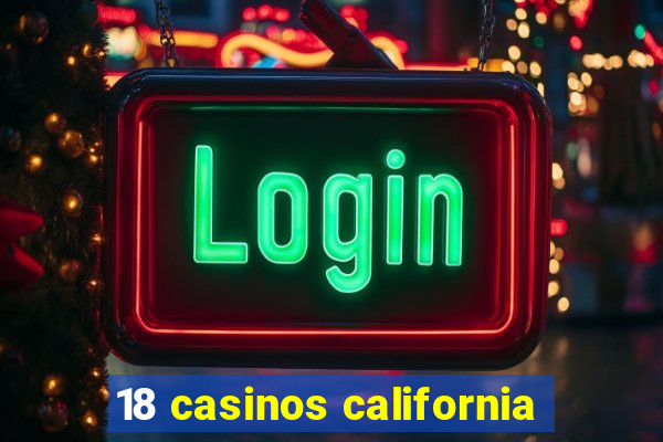 18 casinos california