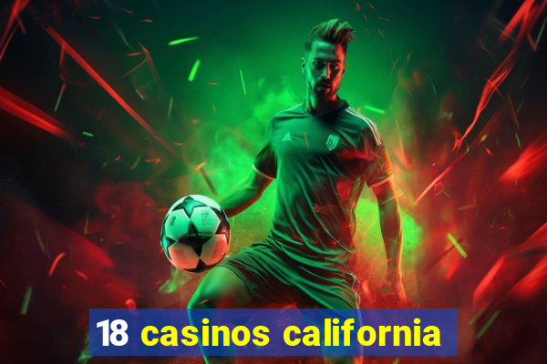 18 casinos california