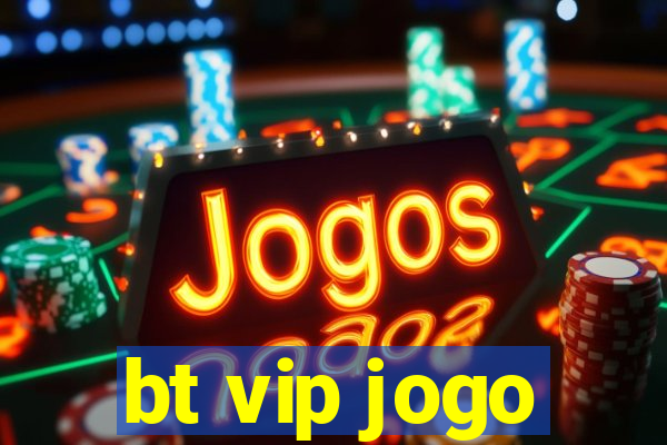 bt vip jogo