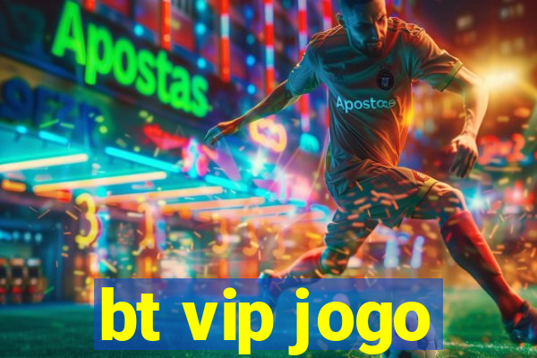 bt vip jogo