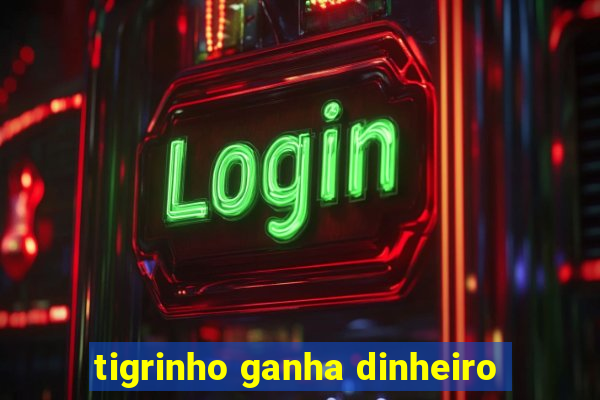 tigrinho ganha dinheiro