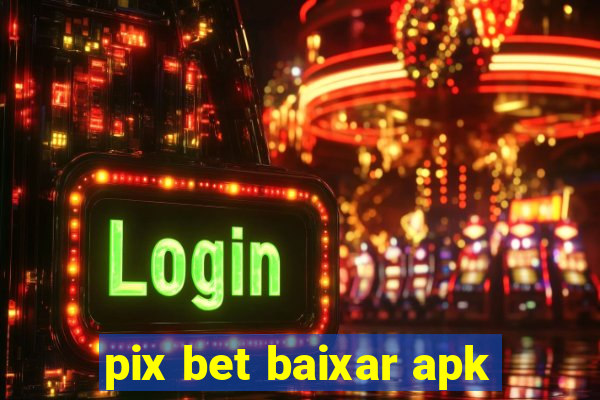 pix bet baixar apk