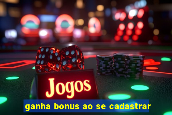 ganha bonus ao se cadastrar