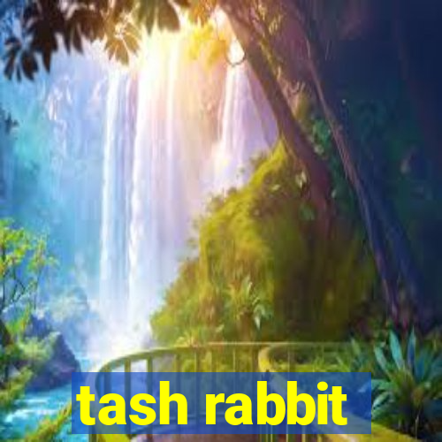 tash rabbit