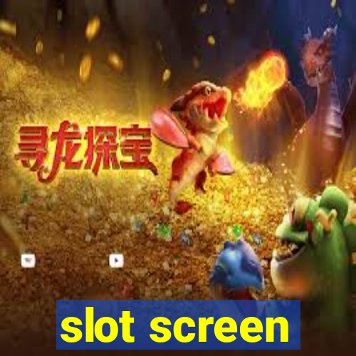 slot screen