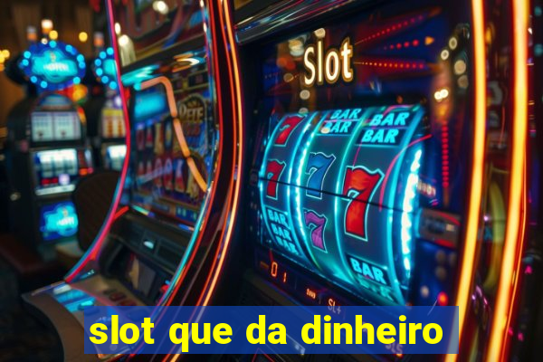 slot que da dinheiro