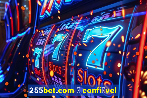 255bet.com 茅 confi谩vel