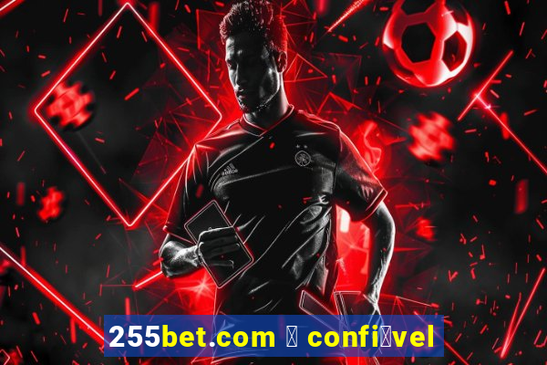 255bet.com 茅 confi谩vel