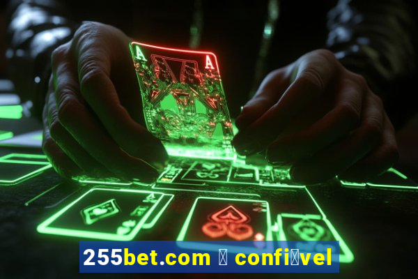 255bet.com 茅 confi谩vel