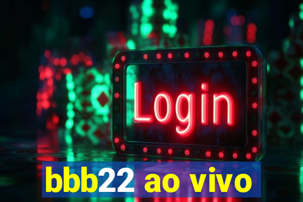 bbb22 ao vivo