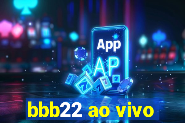 bbb22 ao vivo