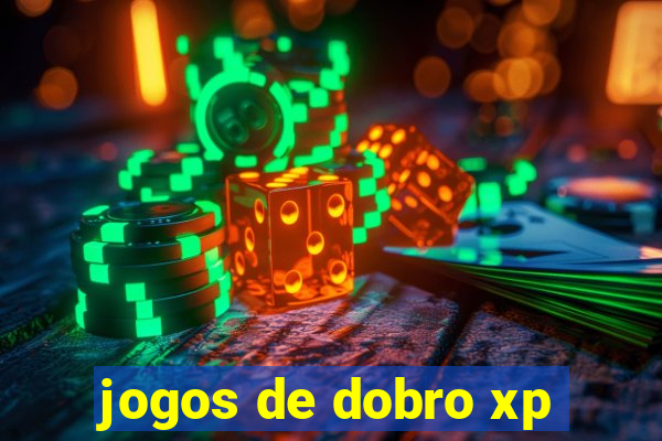 jogos de dobro xp