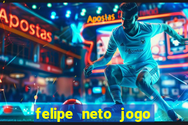 felipe neto jogo de aposta