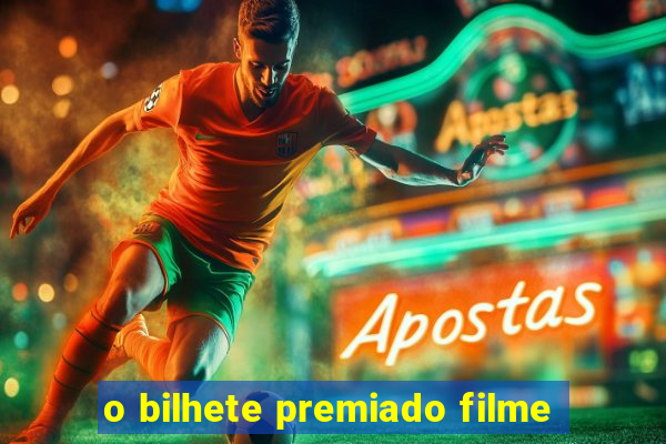 o bilhete premiado filme