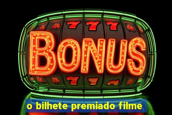 o bilhete premiado filme