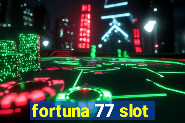 fortuna 77 slot