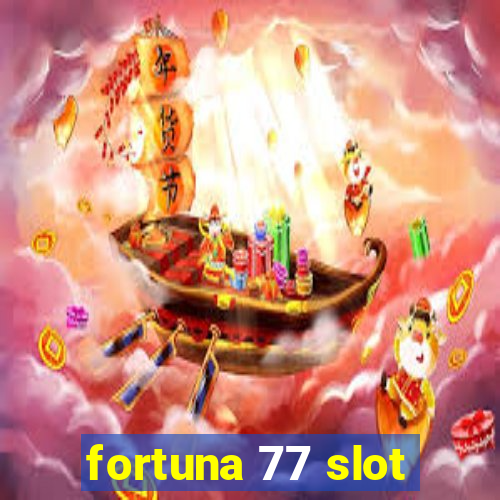 fortuna 77 slot