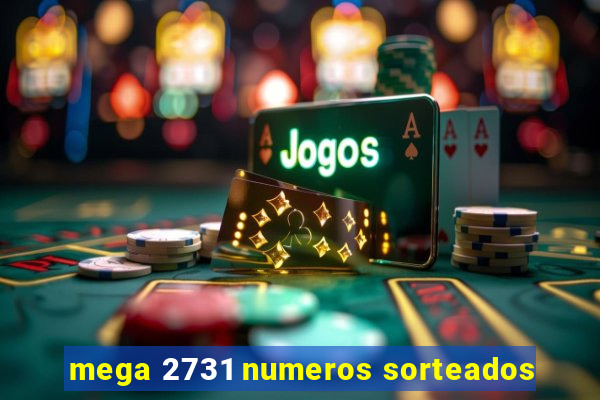 mega 2731 numeros sorteados