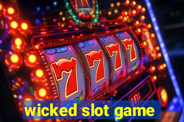 wicked slot game