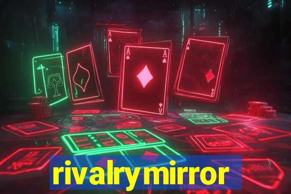 rivalrymirror