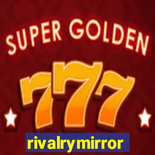 rivalrymirror