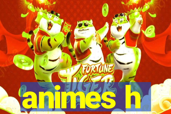 animes h