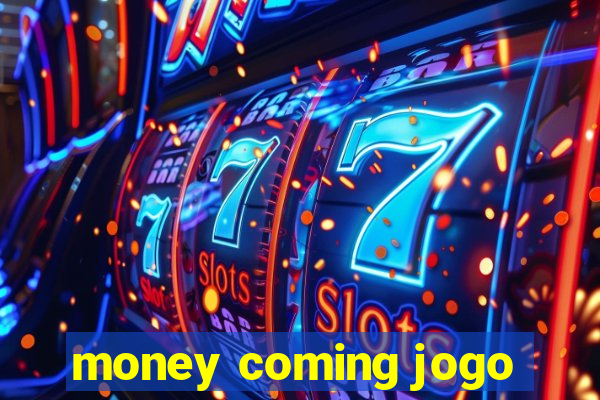 money coming jogo