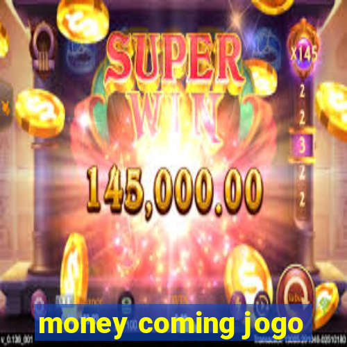 money coming jogo