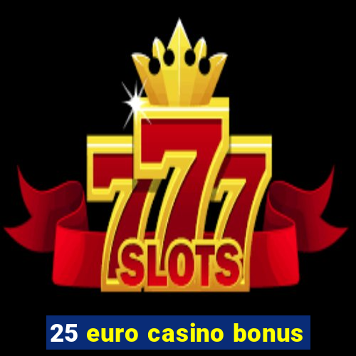 25 euro casino bonus