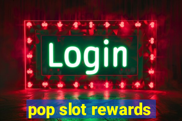 pop slot rewards