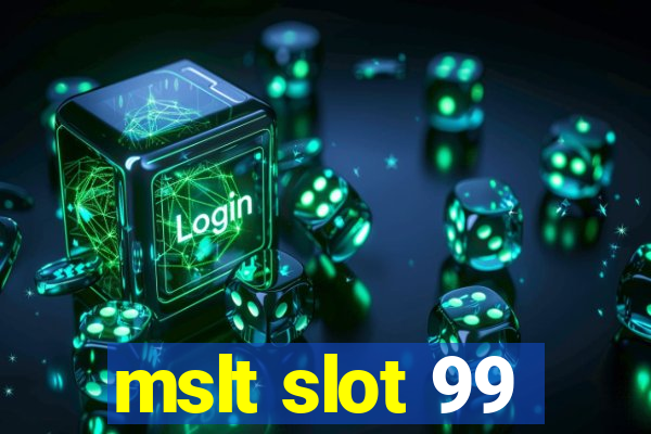 mslt slot 99