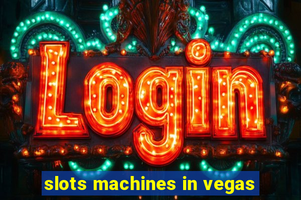 slots machines in vegas