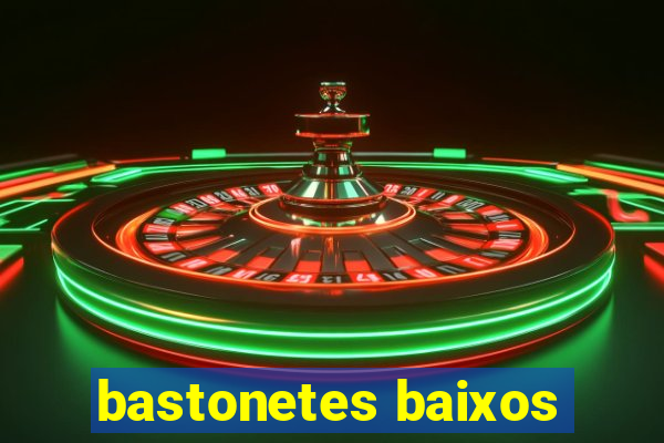 bastonetes baixos