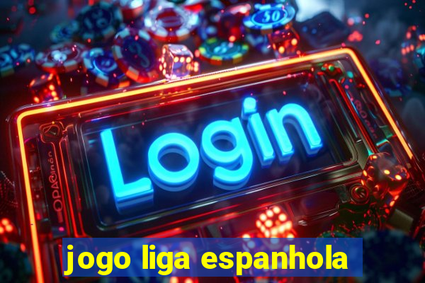 jogo liga espanhola