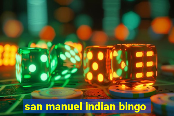 san manuel indian bingo