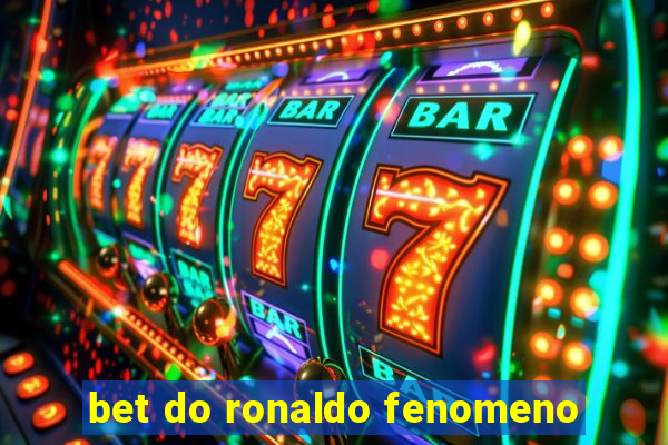 bet do ronaldo fenomeno