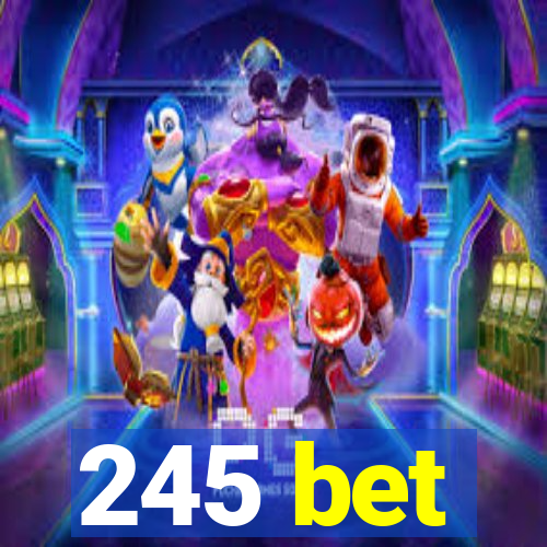 245 bet