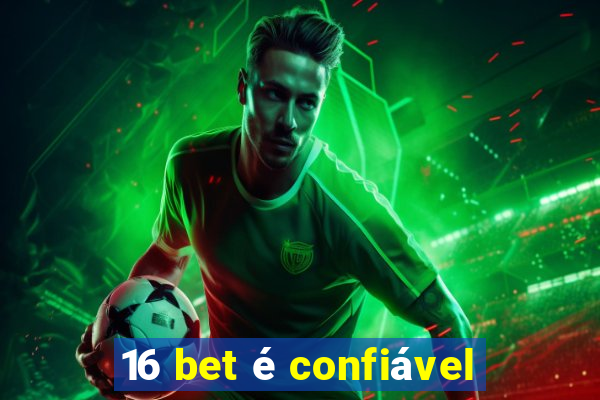 16 bet é confiável