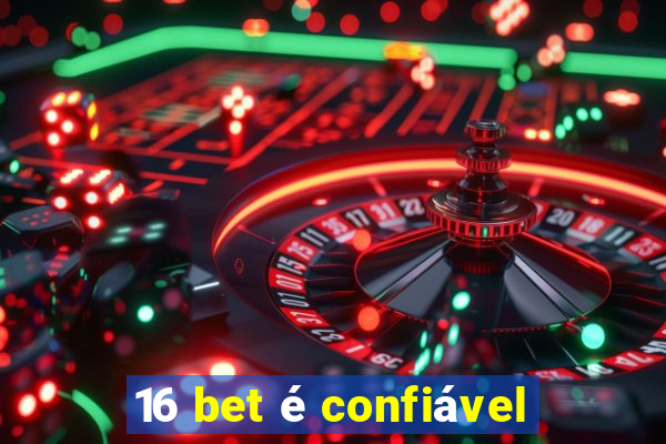 16 bet é confiável