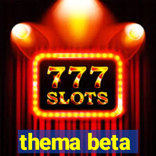 thema beta