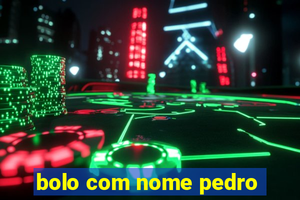 bolo com nome pedro