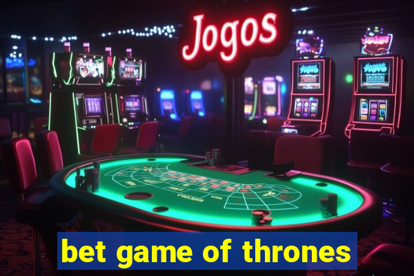 bet game of thrones