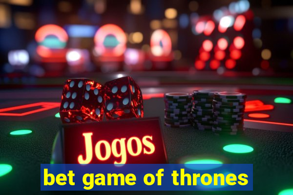 bet game of thrones